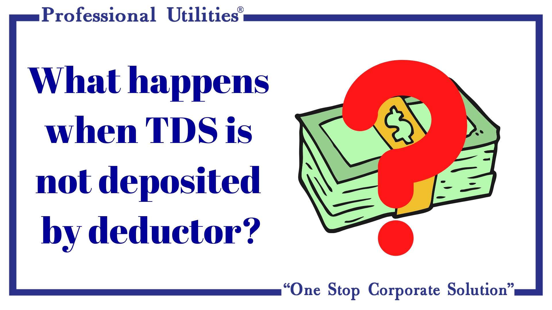 What happens when TDS is not deposited by deductor